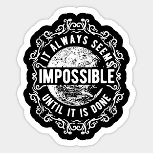 It Always Seems Impossible Sticker